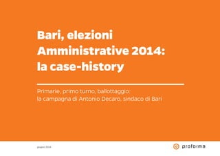 Bari, elezioni
Amministrative 2014:
la case-history
Primarie, primo turno, ballottaggio:
la campagna di Antonio Decaro, sindaco di Bari
giugno 2014
 