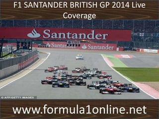 F1 SANTANDER BRITISH GP 2014 Live
Coverage
www.formula1online.net
 