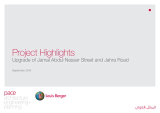 Project Highlights 
Upgrade of Jamal Abdul Nasser Street and Jahra Road 
September 2014 
 
