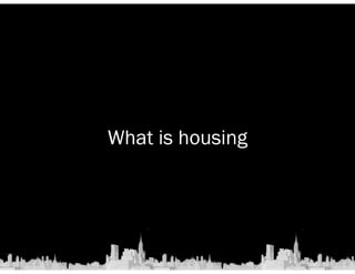 What is housing 
 