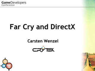 Far Cry and DirectX 
Carsten Wenzel 
 