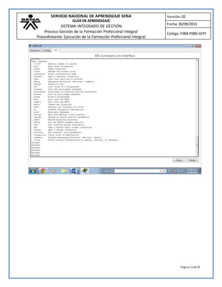 SERVICIO NACIONAL DE APRENDIZAJE SENA 
GUÍA DE APRENDIZAJE 
SISTEMA INTEGRADO DE GESTIÓN 
Proceso Gestión de la Formación Profesional Integral 
Procedimiento Ejecución de la Formación Profesional Integral 
Versión: 02 
Fecha: 30/09/2013 
Código: F004-P006-GFPI 
Página 21 de 35 
 