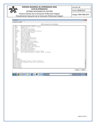 SERVICIO NACIONAL DE APRENDIZAJE SENA 
GUÍA DE APRENDIZAJE 
SISTEMA INTEGRADO DE GESTIÓN 
Proceso Gestión de la Formación Profesional Integral 
Procedimiento Ejecución de la Formación Profesional Integral 
Versión: 02 
Fecha: 30/09/2013 
Código: F004-P006-GFPI 
Página 22 de 35 
 