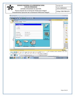 SERVICIO NACIONAL DE APRENDIZAJE SENA 
GUÍA DE APRENDIZAJE 
SISTEMA INTEGRADO DE GESTIÓN 
Proceso Gestión de la Formación Profesional Integral 
Procedimiento Ejecución de la Formación Profesional Integral 
Versión: 02 
Fecha: 30/09/2013 
Código: F004-P006-GFPI 
Página 24 de 35 
 