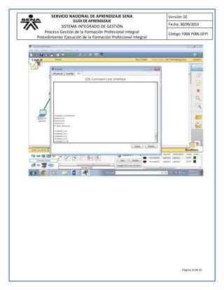 SERVICIO NACIONAL DE APRENDIZAJE SENA 
GUÍA DE APRENDIZAJE 
SISTEMA INTEGRADO DE GESTIÓN 
Proceso Gestión de la Formación Profesional Integral 
Procedimiento Ejecución de la Formación Profesional Integral 
Versión: 02 
Fecha: 30/09/2013 
Código: F004-P006-GFPI 
Página 31 de 35 
 