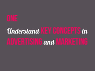 one 
Understand key concepts in 
advertising and marketing 
 