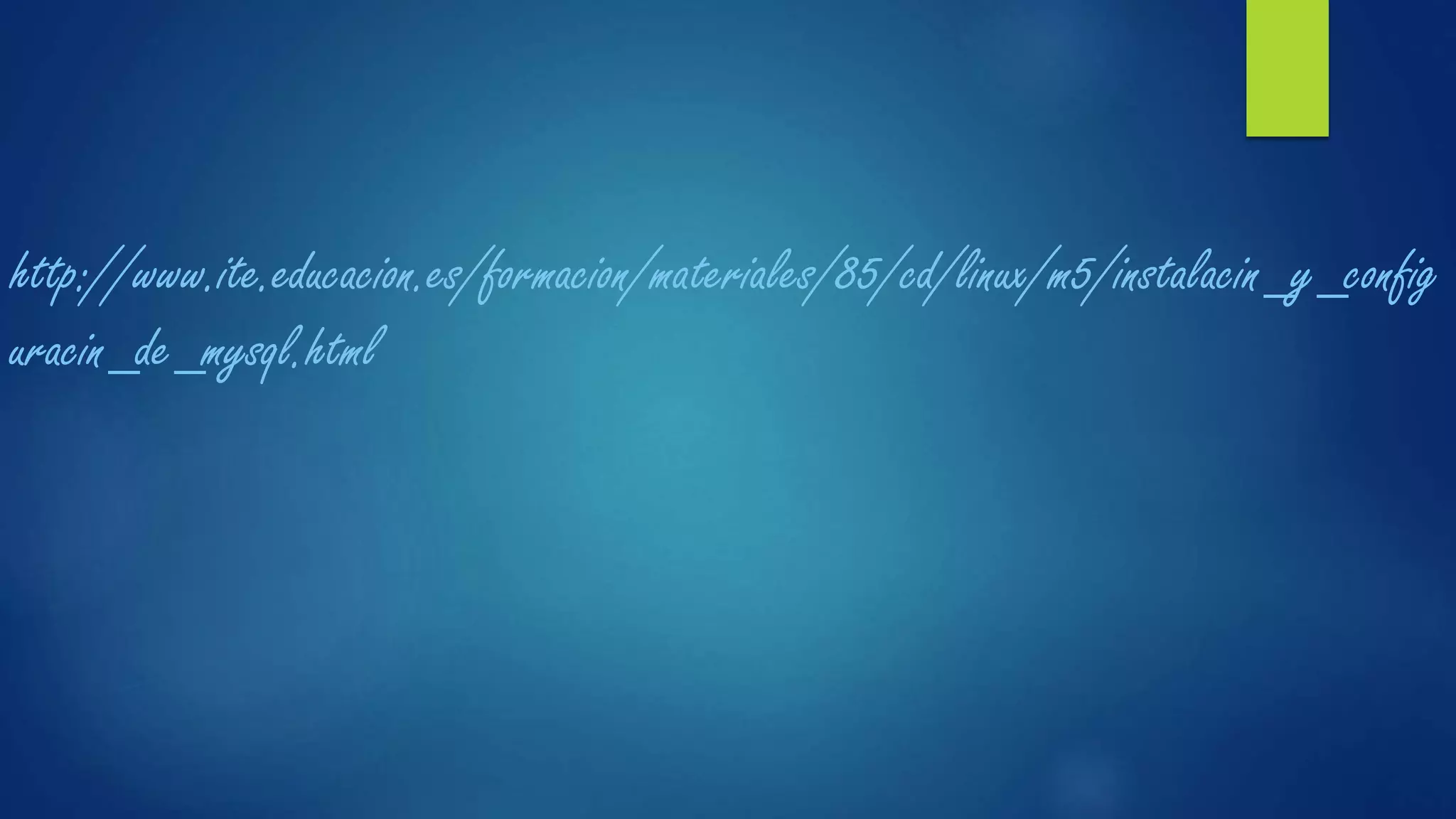 http://www.ite.educacion.es/formacion/materiales/85/cd/linux/m5/instalacin_y_config
uracin_de_mysql.html
 