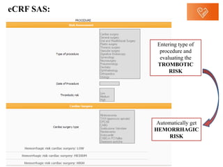 Entering type of
procedure and
evaluating the
TROMBOTIC
RISK
Automatically get
HEMORRHAGIC
RISK
 