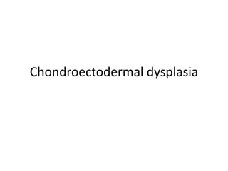 Chondroectodermal dysplasia
 