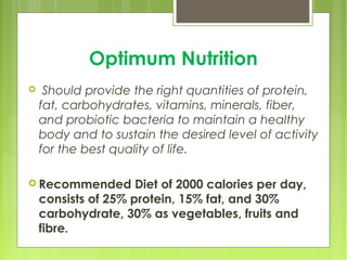 Optimum Nutrition
  Should provide the right quantities of protein,
fat, carbohydrates, vitamins, minerals, fiber,
and pr...