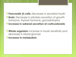  Pancreatic β-cells: Decrease in secreted insulin
 Brain: Decrease in pituitary secretion of growth
hormone, thyroid hor...