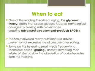 When to eat
 One of the leading theories of aging, the glycemic
theory, states that excess glucose leads to pathological
...