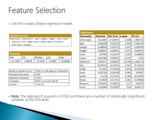  Lets first create a linear regression model
 Note: The adjusted R squared is 0.7353 and there are a number of statistically insignificant
variables at the 0.05 level.
 