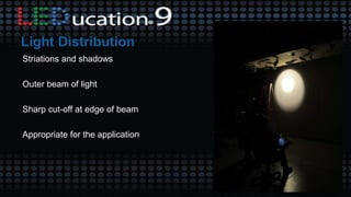 Striations and shadows
Outer beam of light
Sharp cut-off at edge of beam
Appropriate for the application
 