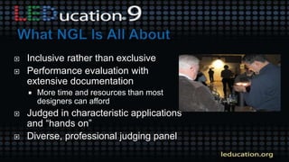  Inclusive rather than exclusive
 Performance evaluation with
extensive documentation
 More time and resources than most
designers can afford
 Judged in characteristic applications
and “hands on”
 Diverse, professional judging panel
 
