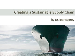 Creating a Sustainable Supply Chain
The Cargo Show MENA 2015
Dr. Igor Egorov
by Dr. Igor Egorov
 