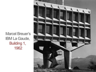 Marcel Breuer’s
IBM La Gaude,
Building 1,
1962
 