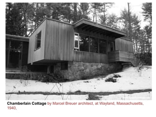 Chamberlain Cottage by Marcel Breuer architect, at Wayland, Massachusetts,
1940,
 