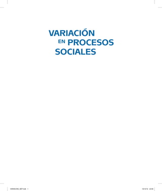 variación
				 en procesos
	 sociales
VARIACION_SEP.indb 1 10/12/12 22:00
 