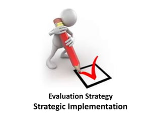 Evaluation Strategy
Strategic Implementation
 
