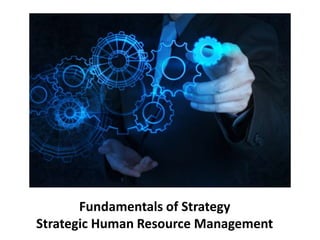 Fundamentals of Strategy
Strategic Human Resource Management
 
