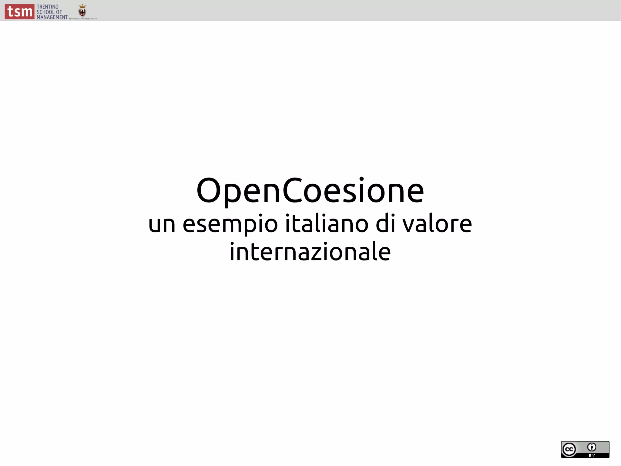 OpenCoesione
un esempio italiano di valore
internazionale
 
