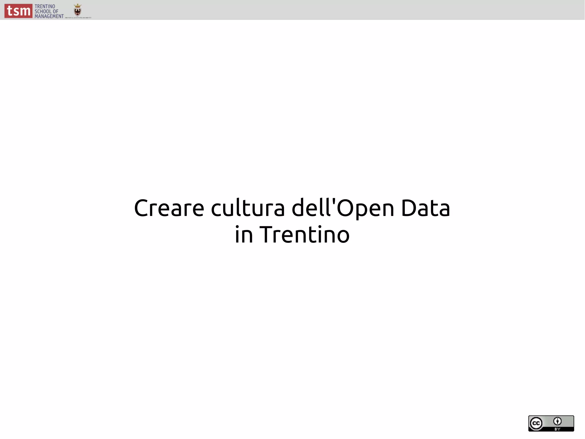 Creare cultura dell'Open Data
in Trentino
 