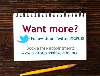 Want more?
Follow Us on Twitter @CPCRI
Book a free appointment:
www.collegeplanningcenter.org.
 