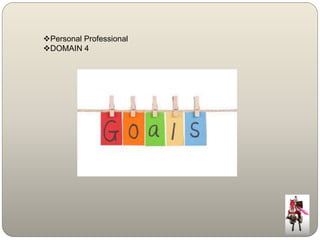 Personal Professional 
DOMAIN 4 
 