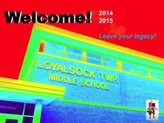 2014 
2015 
Leave your legacy! 
 