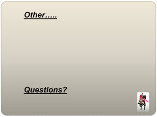 Other….. 
Questions? 
