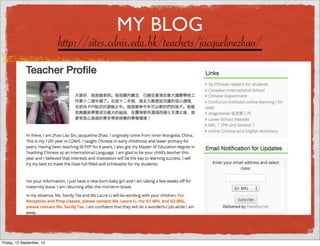 MY BLOG 
http://sites.cdnis.edu.hk/teachers/jacquelinezhao/ 
Friday, 12 September, 14 
 