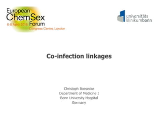 Co-infection linkages
Christoph Boesecke
Department of Medicine I
Bonn University Hospital
Germany
 