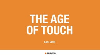 THE AGE  
OF TOUCH
April 2016
 