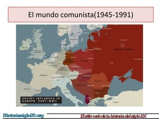 El mundo comunista(1945-1991)
 