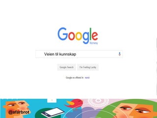 Veien til kunnskap
@afarbrot
 