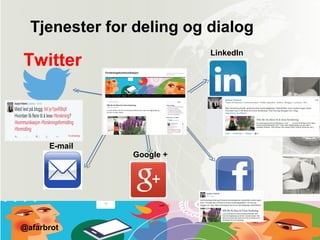 Tjenester for deling og dialog
E-mail
Twitter
LinkedIn
Google +
Facebook
@afarbrot
 