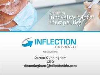 Presentation by
Darren Cunningham
CEO
dcunningham@inflectionbio.com
 