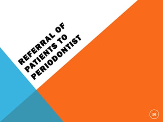 R
EFER
R
AL
O
F
PATIEN
TS
TO
PER
IO
D
O
N
TIST
56
 