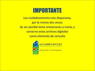 IMPORTANTE
  Lea cuidadosamente este diaporama,
          por lo menos dos veces;
de ser posible tome anotaciones a mano, y
     conserve estos archivos digitales
        como elemento de consulta
 