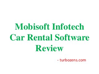 Mobisoft Infotech
Car Rental Software
Review
- turbozens.com
 