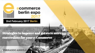 Strategies to improve your SEO and get even
more conversions for your eCommerce
ECcommerce Berlin,
	#ecommberlin																																																										@fernando1angulo																																																																											@semrush_de	
 
