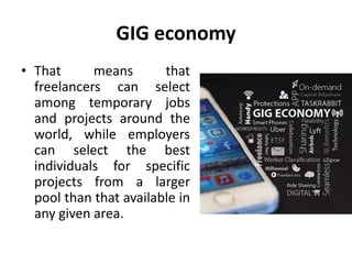 GIG economy
• In a gig economy, businesses
save resources in terms of benefits,
office space and training. They also
have ...