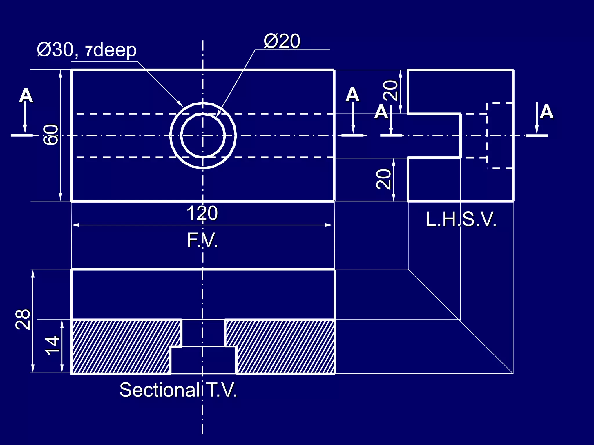 120
60
28
Ø30, 7deep Ø20
2020
14
F.V.
Sectional T.V.
L.H.S.V.
A A
A A
 