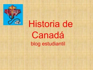 Historia de
Canadá
blog estudiantil
 