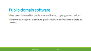 Public-domain software
has been donated for public use and has no copyright restrictions.
Anyone can copy or distribute public-domain software to others at
no cost.
MANOLO L. GIRON RMTU
 