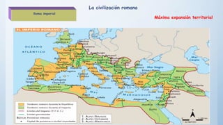 Máxima expansión territorial
La civilización romana
Roma imperial
 