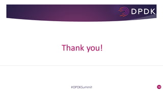 12#DPDKSummit
Thank	you!
 
