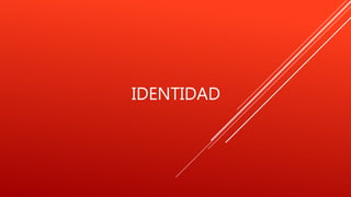 IDENTIDAD
 