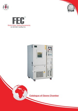 FEC
R
World Class Testing Equipments
An ISO 9001 Certified Co.
Catalogue of Ozone Chamber
 